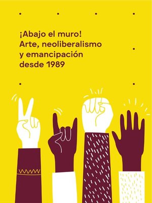 cover image of ¡Abajo el muro! Arte, neoliberalismo y emancipación desde 1989